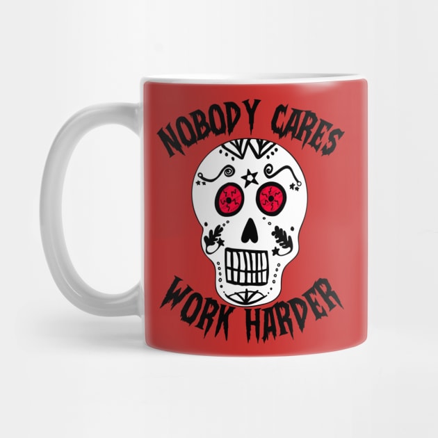 Nobody Cares Work Harder Death Skull by alexwestshop